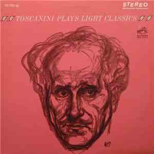 Arturo Toscanini And The NBC Symphony Orchestra - Toscanini Plays Light Classics album