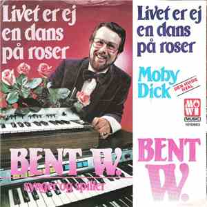 Bent W. - Livet Er Ej En Dans På Roser / Moby Dick album