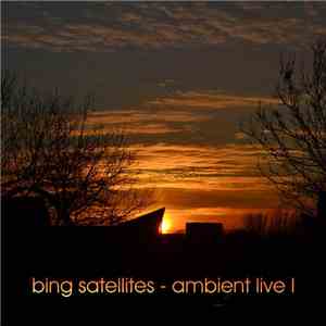Bing Satellites - Ambient Live 1 album
