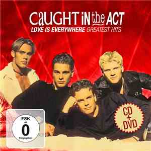 Caught In The Act  - Love Is Everywhere - Greatest Hits album