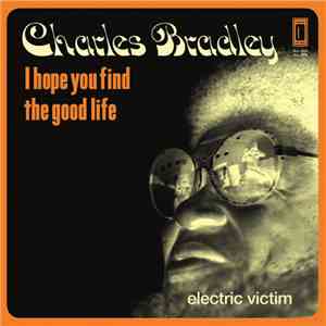 Charles Bradley - I Hope You Find The Good Life / Electric Victim album