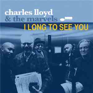 Charles Lloyd & The Marvels - I Long To See You album