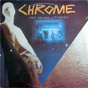 Chrome  - Half Machine Lip Moves album