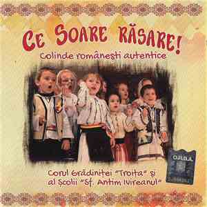 Corul Grădiniței "Troița" Și Corul Școlii "Sf. Antim Iuireanu" - Ce Soare Răsare! album