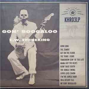 C.W. Stoneking - Gon' Boogaloo album