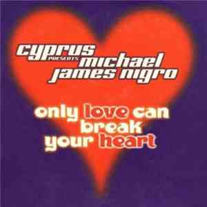 Cyprus Presents Michael James Nigro - Only Love Can Break Your Heart album