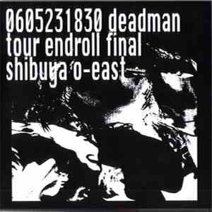deadman  - 0605231830 Deadman Tour Endroll Final Shibuya O-East album