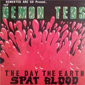 Demented Are Go Present... The Demon Teds - The Day The Earth Spat Blood album
