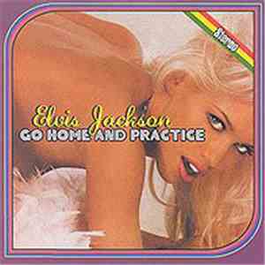 Elvis Jackson  - Go Home And Practice album