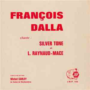 François Dalla, Silver Tone  Et L. Raynaud-Mace - François Dalla Chante : Silver Tone Et L. Raynaud-Mace album