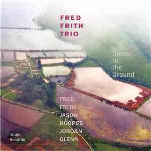 Fred Frith Trio - Closer To The Ground album