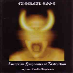 Funereal Moon - Luciferian Symphonies Of Destruction - 10 Years Of Audio Blasphemia album