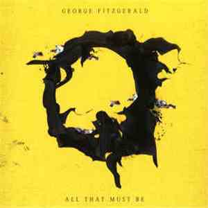 George Fitzgerald - All That Must Be album