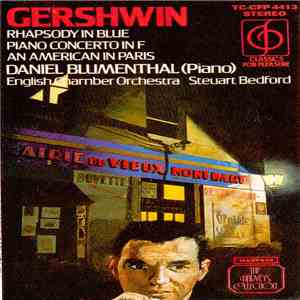 Gershwin - Daniel Blumenthal, English Chamber Orchestra, Steuart Bedford - Rhapsody In Blue / Piano Concerto In F / An American In Paris album