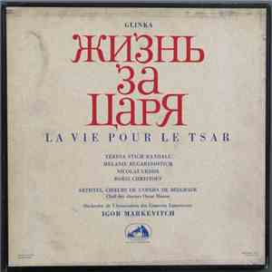 Glinka / Teresa Stich Randall, Melanie Bugarinovitch, Nicolaï Gedda, Boris Christoff, Artistes, Chœurs De L'Opéra De Belgrade , Chef Des Chœurs Oscar Danon, Orchestre De L'association Des Concerts Lamoureux, Igor Markevitch - Жизнь За Царя - La Vie Pour L album