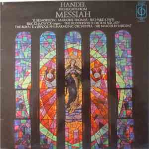 Handel, Sir Malcolm Sargent, Royal Liverpool Philharmonic Orchestra, Elsie Morison, Marjorie Thomas, Richard Lewis , Huddersfield Choral Society, Eric Chadwick - Highlights From Messiah album