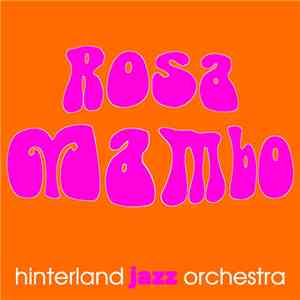 Hinterland Jazz Orchestra - Rosa Mambo album