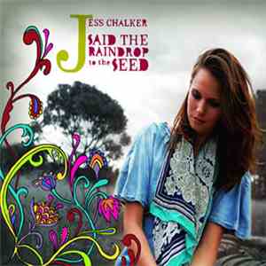 Jess Chalker - Said The Raindrop To The Seed album