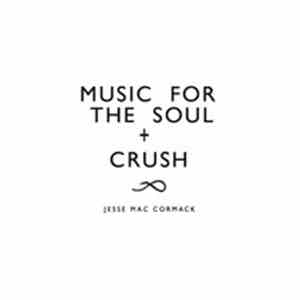 Jesse Mac Cormack - Music For The Soul + Crush album