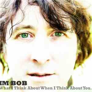 Jim Bob  - What I Think About When I Think About You album