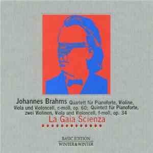 Johannes Brahms, La Gaia Scienza - Quartett Für Pianoforte, Violine, Viola Und Violoncell, C-Moll, Op. 60; Quintett Für Pianoforte, Zwei Violinen, Viola Und Violoncell, F-Moll, Op. 34 album