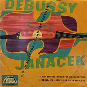 Leoš Janáček, Claude Debussy, Josef Suk, Jan Panenka - Leoš Janáček, Sonata For Violin And Piano / Claude Debussy, Sonata For Violin And Piano album