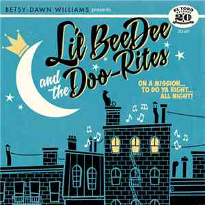 Lil' Bee Dee And The Doo-Rites - On A Mission... To Do Ya Right... All Night! album
