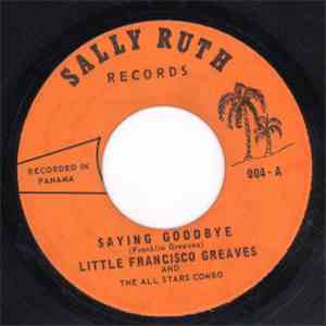 Little Francisco Greaves And The All Stars Combo - Saying Goodbye / Necia De Mi Corazon album