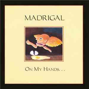 Madrigal  - On My Hands... album