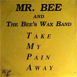 Mr. Bee And The Bee's Wax Band - Take My Pain Away album