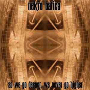 Nekro Batica - As We Go Deeper, We Never Go Higher album