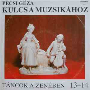 Pécsi Géza - Kulcs A Muzsikához 13-14 - Táncok A Zenében album