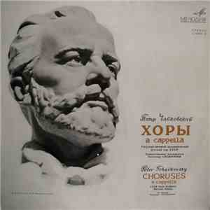 Peter Tchaikovsky - USSR State Academic Russian Chorus - Art Director Alexander Sveshnikov - Choruses A Cappella - Хоры A Cappella album