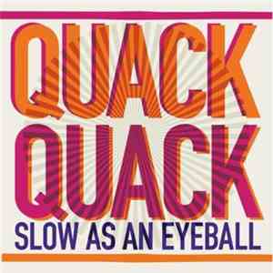 Quack Quack - Slow As An Eyeball album