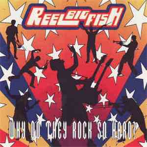 Reel Big Fish - Why Do They Rock So Hard? album