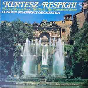 Respighi, London Symphony Orchestra, Istvan Kertesz - Pines Of Rome / The Birds / Fountains Of Rome album