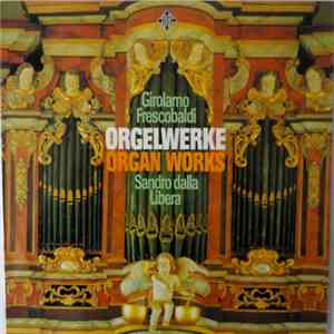 Sandro Dalla Libera, Girolamo Frescobaldi - Orgelwerke - Organ Works album