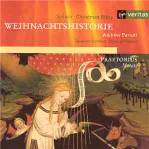 Schütz - Praetorius, Andrew Parrott, Taverner Consort, Choir & Players - Weihnachtshistorie / Motets album