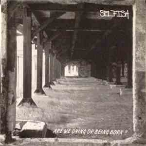 Selfish  - Are We Dying Or Being Born? album