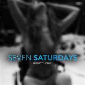 Seven Saturdays  - Secret Things album
