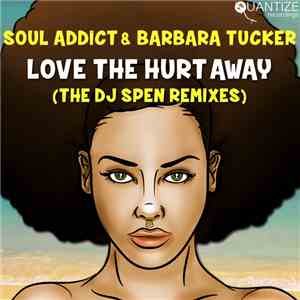 Soul Addict & Barbara Tucker - Love The Hurt Away (The DJ Spen Remixes) album