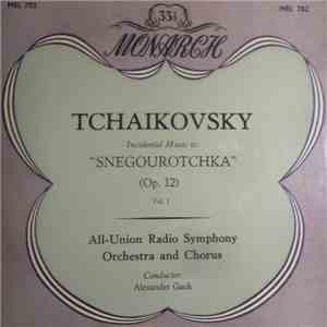 Tchaikovsky, All-Union Radio Symphony Orchestra And Chorus Conductor Alexander Gauk - Incidental Music To "Snegourotchka" (Op. 12) Vol. 1 album