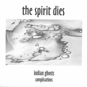 The Spirit Dies - Indian Ghosts Complications album