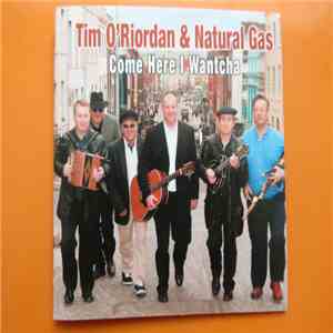 Tim O'Riordan - Tim O'Riordan & Natural Gas : Come Here I Wantcha album