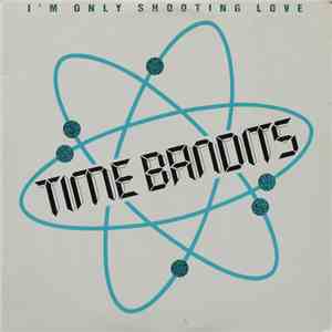 Time Bandits - I'm Only Shooting Love album