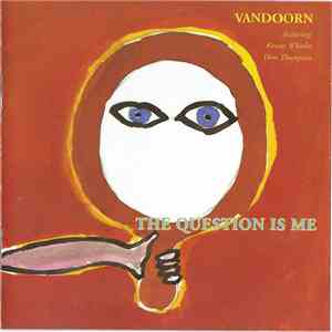 Vandoorn Featuring Kenny Wheeler, Don Thompson  - The Question Is Me album