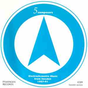 Various - 5 Composers: ElectroAcoustic Music From Sweden 1987-91 album