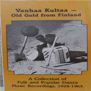 Various - Vanhaa Kultaa - Old Gold From Finland: A Collection Of Folk And Popular Dance Music Recordings, 1928-1963 album