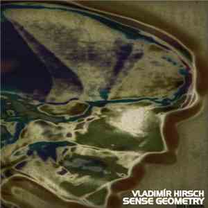 Vladimír Hirsch - Sense Geometry / 2004 Version album