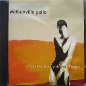 Watsonville Patio - Cover The Sun With One Finger album